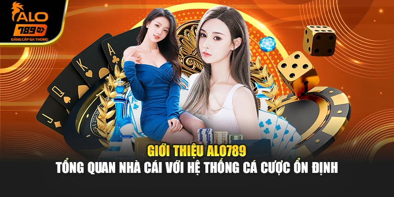 Giới thiệu Alo789 - Tổng quan nhà cái với hệ thống cá cược ổn định