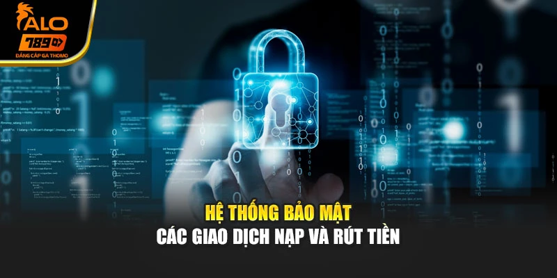Hệ thống bảo mật các giao dịch nạp và rút tiền