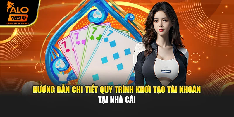 Hướng dẫn chi tiết quy trình khởi tạo tài khoản tại nhà cái