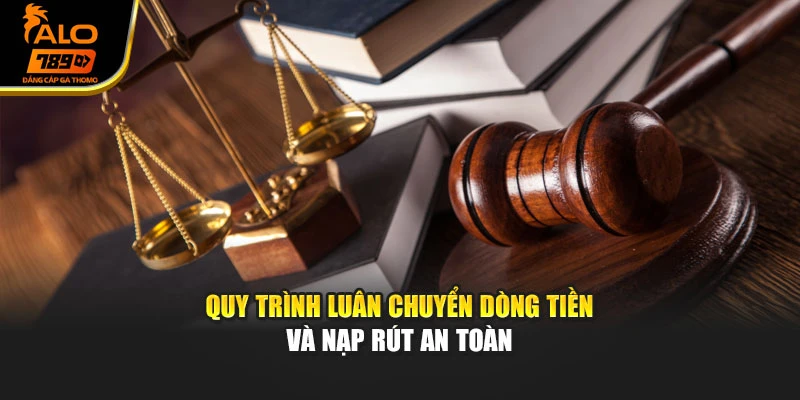 Quy trình luân chuyển dòng tiền và nạp rút an toàn