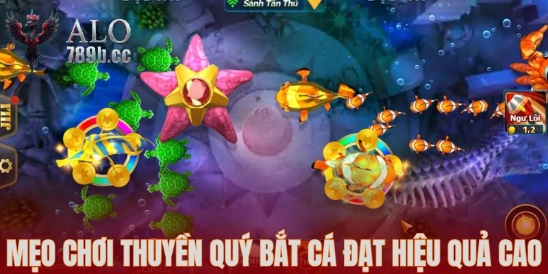 Mẹo chơi Thuyền Quý Bắt Cá đạt hiệu quả cao