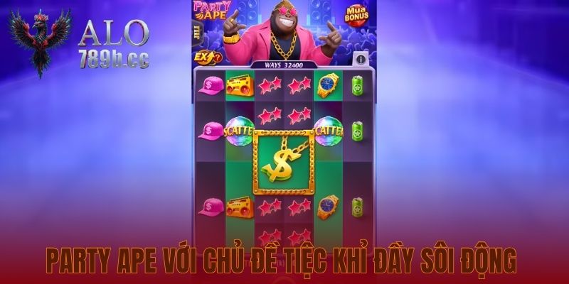 Party Ape với chủ đề tiệc khỉ đầy sôi động