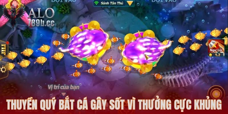 Thuyền Quý Bắt Cá gây sốt vì thưởng cực khủng